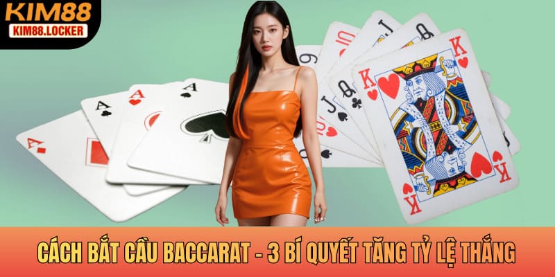Cách Bắt Cầu Baccarat - 3 Bí Quyết Nâng Cao Tỷ Lệ Thắng