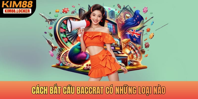 Cách bắt cầu baccrat có những loại nào