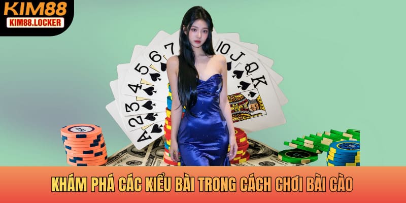 Khám phá các kiểu bài trong cách chơi bài cào