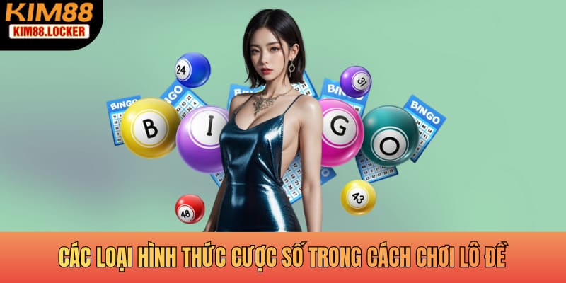 Các loại hình thức cược số trong cách chơi lô đề