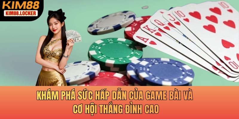 Khám phá sức hấp dẫn của game bài và cơ hội thắng đỉnh cao