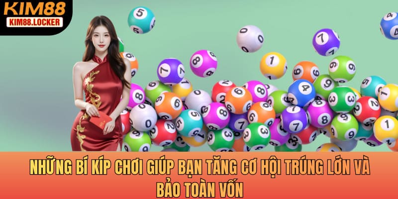 Những bí kíp chơi giúp bạn tăng cơ hội trúng lớn và bảo toàn vốn